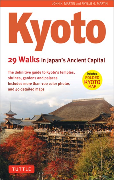 Kyoto, 29 Walks in Japan's Ancient Capital: The Definitive Guide to Kyoto's Temples, Shrines, Gardens and Palaces