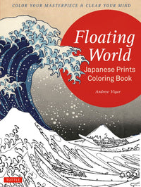 Floating World Japanese Prints Coloring Book: Color your Masterpiece & Clear Your Mind (Adult Coloring Book)