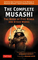 The Complete Musashi: The Book of Five Rings and Other Works : Definitive New Translations of the Writings of Miyamoto Musashi - Japan's Greatest Samurai