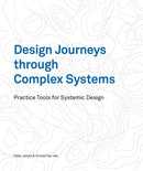 Design Journeys through Complex Systems: Practice Tools for Systemic Design